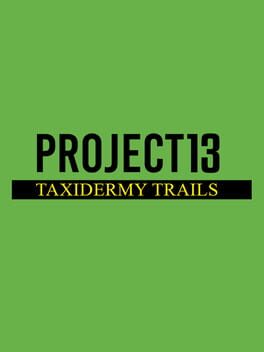 Cover of Project 13: Taxidermy Trails